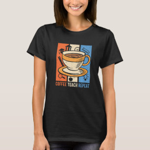 Retro Coffee Teach Repeat Caffeine Addict Lacher T Shirt
