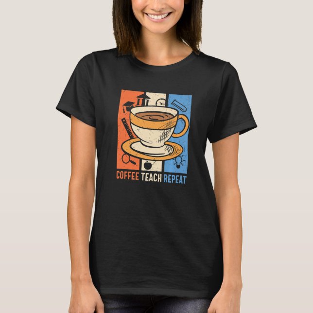 Retro Coffee Teach Repeat Caffeine Addict Lacher T Shirt (Framsida)