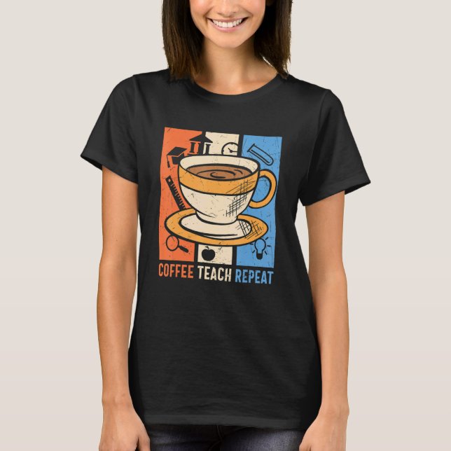 Retro Coffee Teach Repeat Caffeine Addict Lacher T Shirt (Framsida)