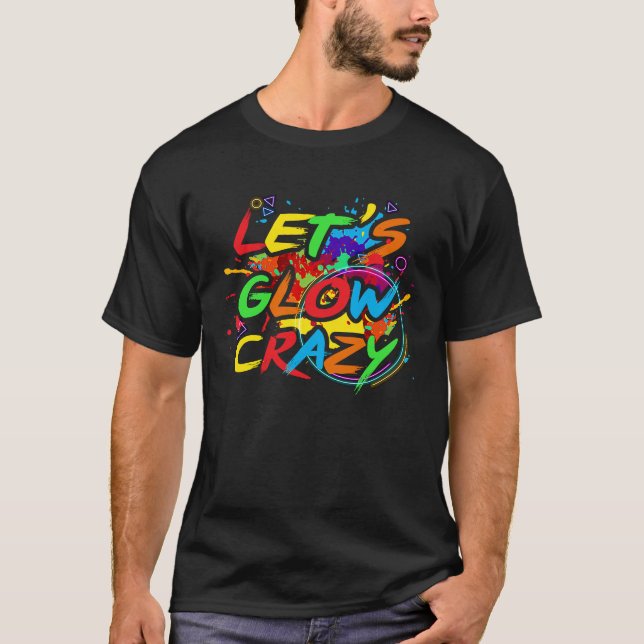 Retro Colorful Party  Let's Glow Crazy  1 T Shirt (Framsida)