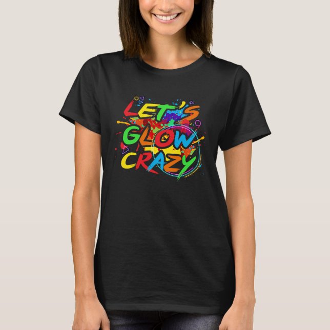 Retro Colorful Party  Let's Glow Crazy  1 T Shirt (Framsida)