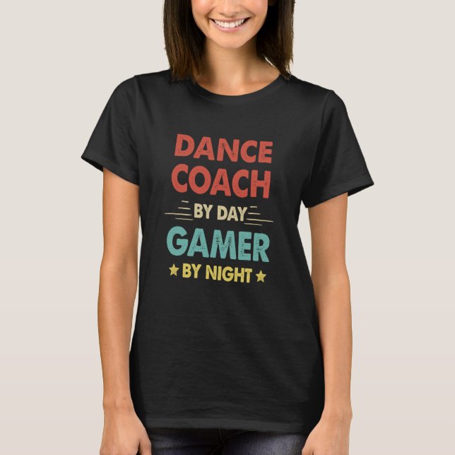 Retro Dance Coach By Day Gamer By Night T Shirt (Framsida)