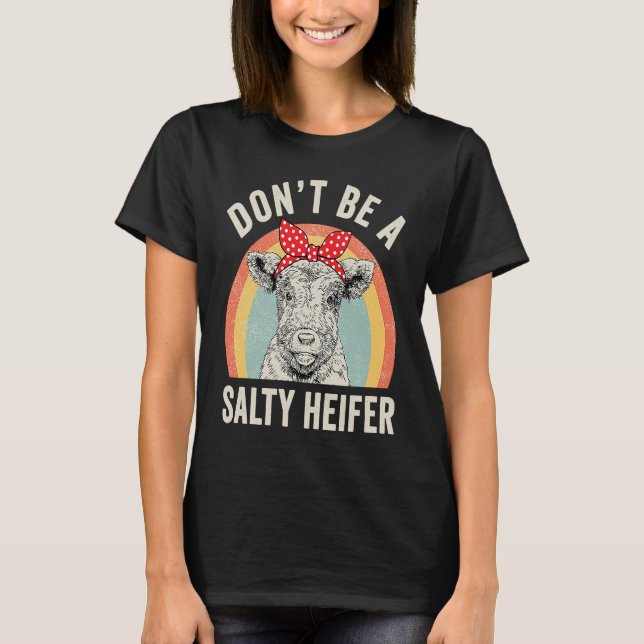 Retro Don't Be A Salty Heifer Cow T Shirt (Framsida)