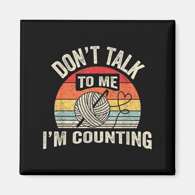 Retro Don't Talk To Me I'm Counting Crochet Croche Magnet (Framsidan)