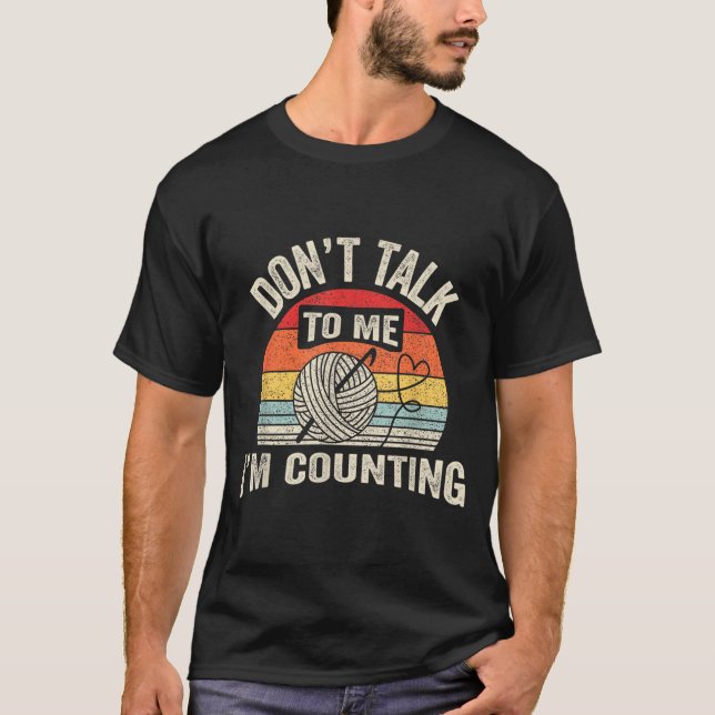 Retro Don't Talk To Me I'm Counting Crochet Croche T Shirt (Framsida)