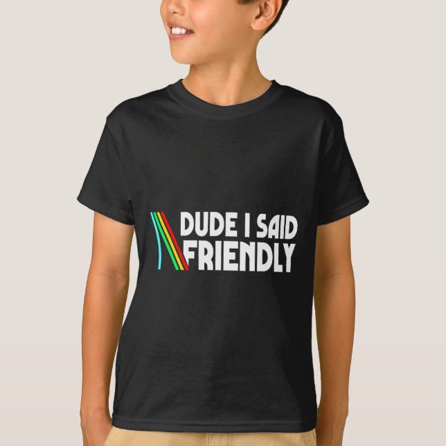 Retro Dude I Said Friendly Funny  T Shirt (Framsida)