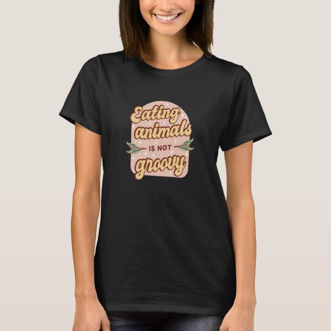 Retro Eating Animals is not Groovy Vegetarian T Shirt (Framsida)