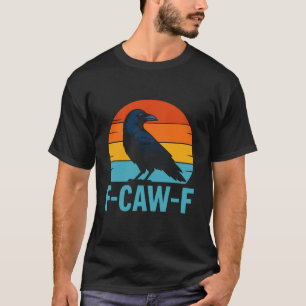 Retro F-Caw-F Svart Fågel Kråka Rolig Kråka Älskar T Shirt