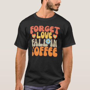 Retro-fall och kaffe med att säga Glöm Kärlek T Shirt
