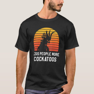 Retro Färre Människor Fler Kakaduor Kakadua Papego T Shirt