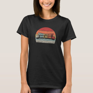 Retro Förlåt att jag inte kan behöva min Hund Hund T Shirt