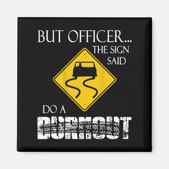 Retro Funny But Officer The Sign Said Do A Burnout Magnet (Framsidan)