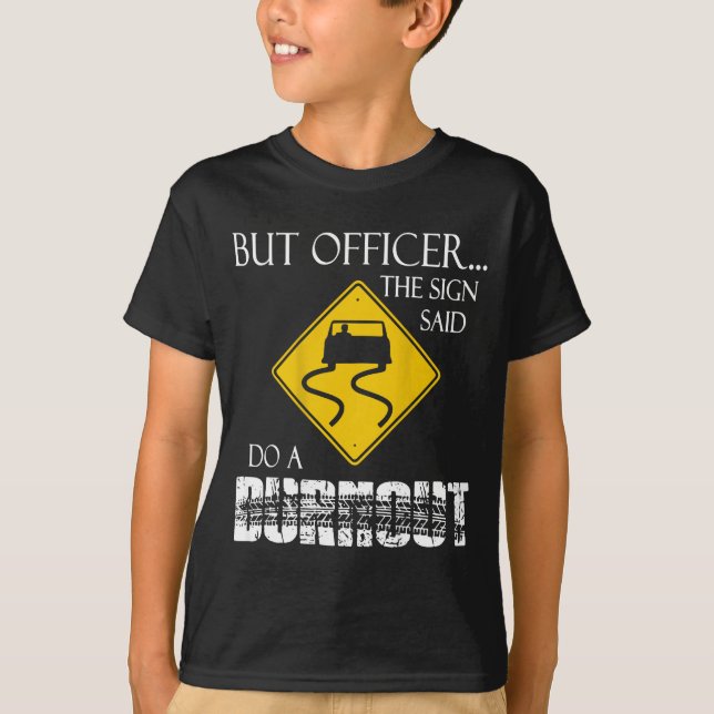 Retro Funny But Officer The Sign Said Do A Burnout T Shirt (Framsida)