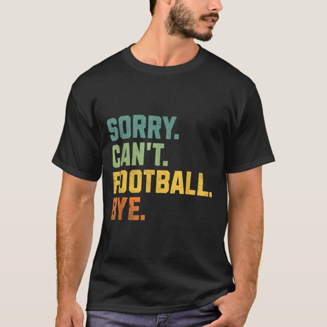 Retro Funny Football Fan Quotes Men Sorry Can't Fo T Shirt (Framsida)