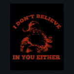 Retro Funny Santa Clause I Don't Believe In You Ei Poster<br><div class="desc">Retro Funny Santa Clause I Don't Believe In You Either Xmas</div>