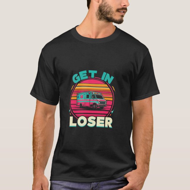 Retro Get in Loser Funny AMR Nursing EMS EMT Param T Shirt (Framsida)