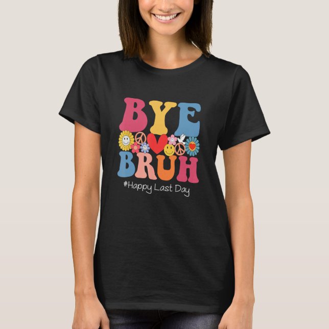 Retro Groovy Bye Bruh Teacher Kids Happy Last Day  T Shirt (Framsida)