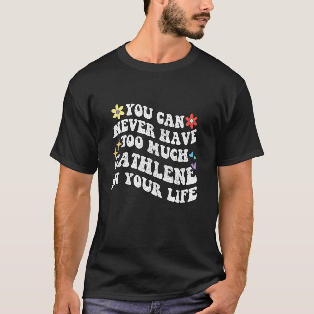 Retro Groovy Du Kan Aldrig Ha För Mycket Cathlene  T Shirt (Framsida)