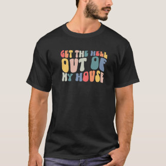 Retro Groovy får ut helvetet ur mitt hus.. T Shirt