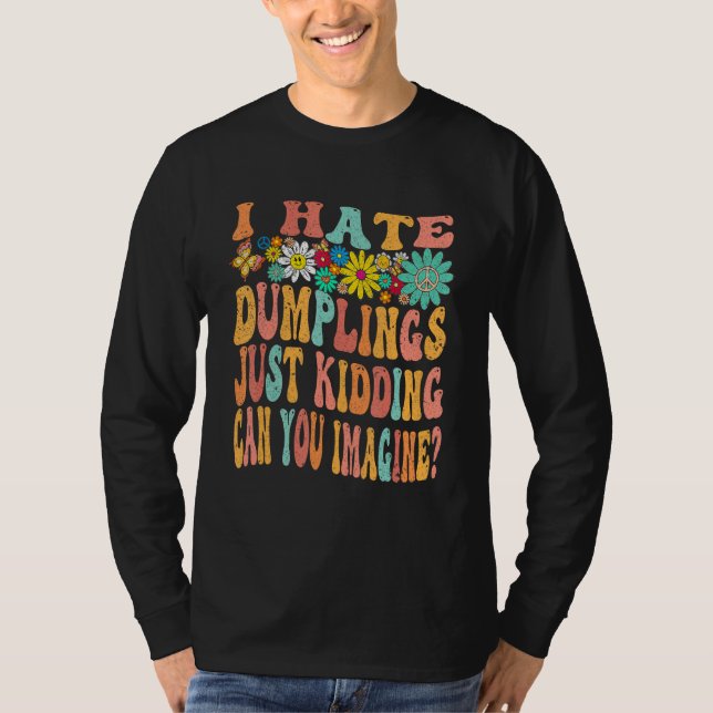 Retro Groovy I Hate Dumplings Just Kidding Can You T Shirt (Framsida)