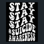 Retro Groovy Stay Stay Stay Suicide Awareness Suic Poster<br><div class="desc">Retro Groovy Stay Stay Stay Suicide Awareness Suicide Aware</div>