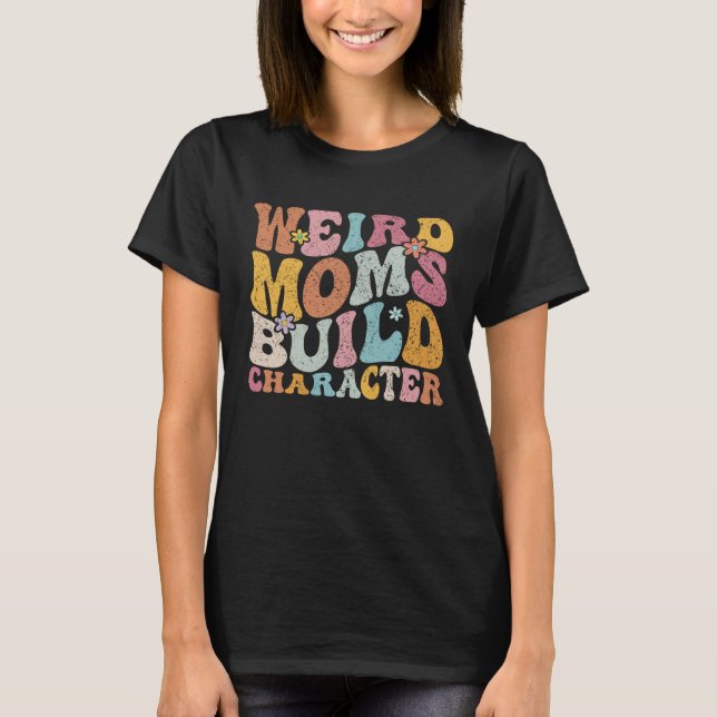 Retro Groovy Weird Moms Build Character 2023 Mothe T Shirt (Framsida)
