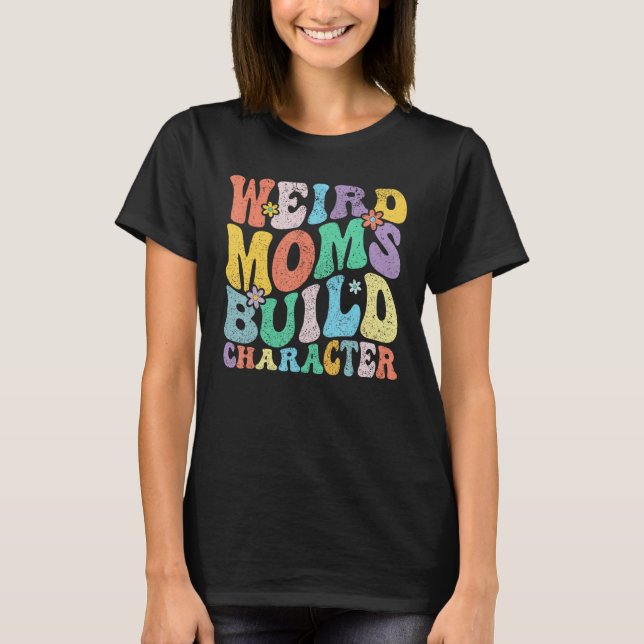 Retro Groovy Weird Moms Build Character 2023 Mothe T Shirt (Framsida)
