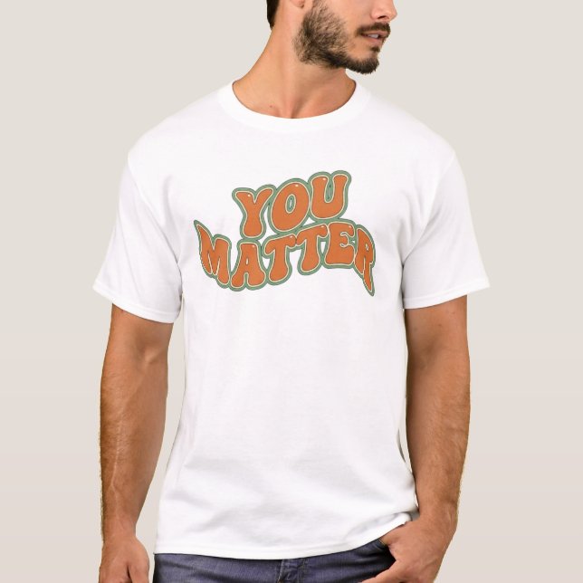 Retro Groovy You Matter T Shirt (Framsida)