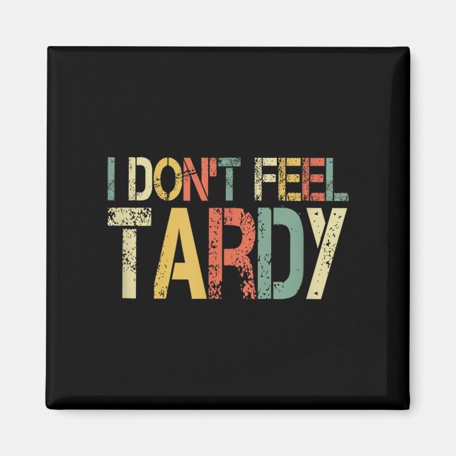Retro I Don't Feel Tardy Sarcastic Lazy People Hum Magnet (Framsidan)