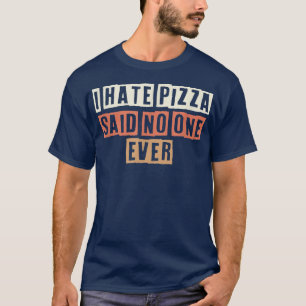 Retro I Hate Pizza sa att ingen någonsin funny jok T Shirt