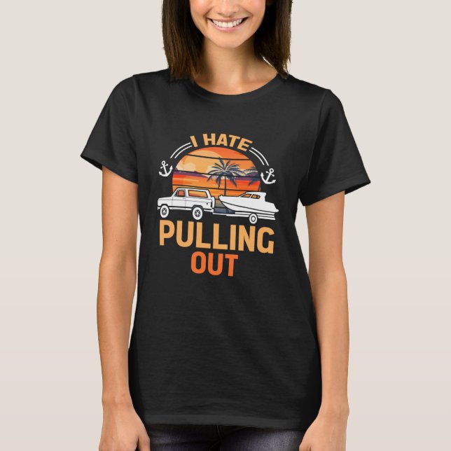 Retro I Hate Pulling Out Boating   Boating Outfit  T Shirt (Framsida)