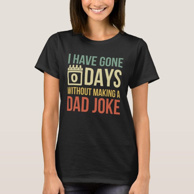 Retro I Have Gone 0 Days Without Making A Dad Joke T Shirt (Framsida)