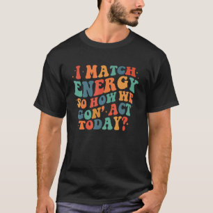 Retro I Match Energy, gå framåt och bestämma hur v T Shirt