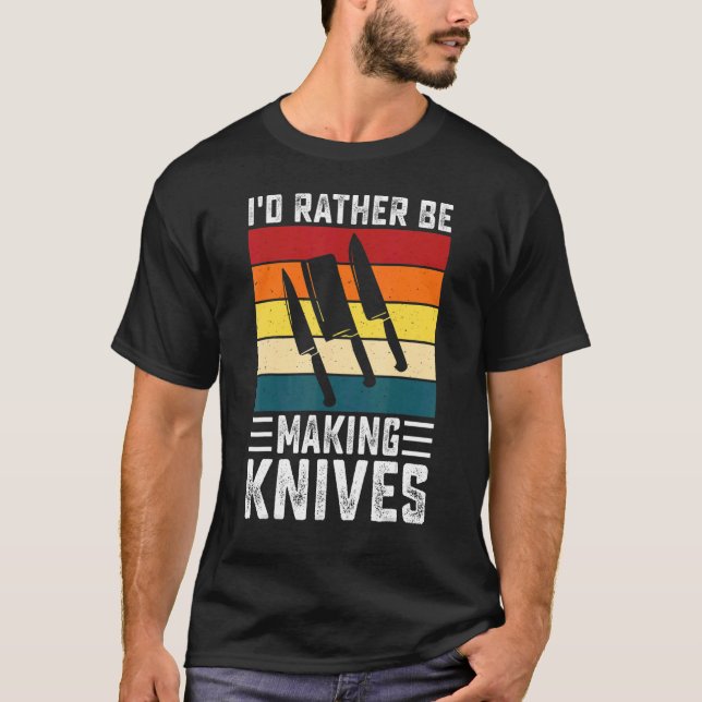 Retro I'd Rather Be Making Knives Knife Making For T Shirt (Framsida)