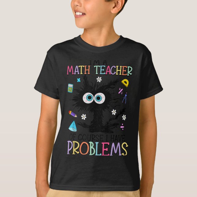 Retro I'm A Math Teacher Of Course I Have Problems T Shirt (Framsida)