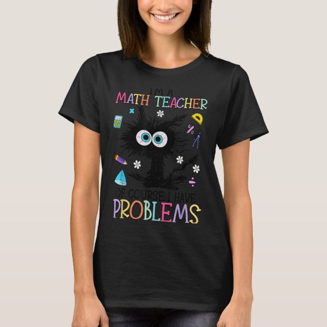 Retro I'm A Math Teacher Of Course I Have Problems T Shirt (Framsida)