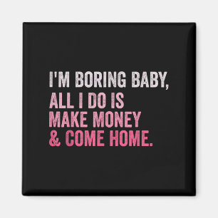 Retro I'm Boring Baby All I Do Is Tjäna Pengar Och Magnet