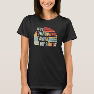 Retro inte kasta min shot Away-historiska Hamilton T Shirt