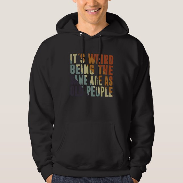Retro It's Weird Being The Same Age As Old People  Hoodie (Framsida)