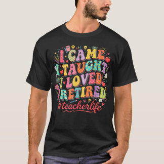 Retro Jag Kom Jag Undervisade Jag Älskade Jag Gick T Shirt