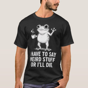 Retro Jag Måste Säga Konstiga Saker Annars Kommer T Shirt