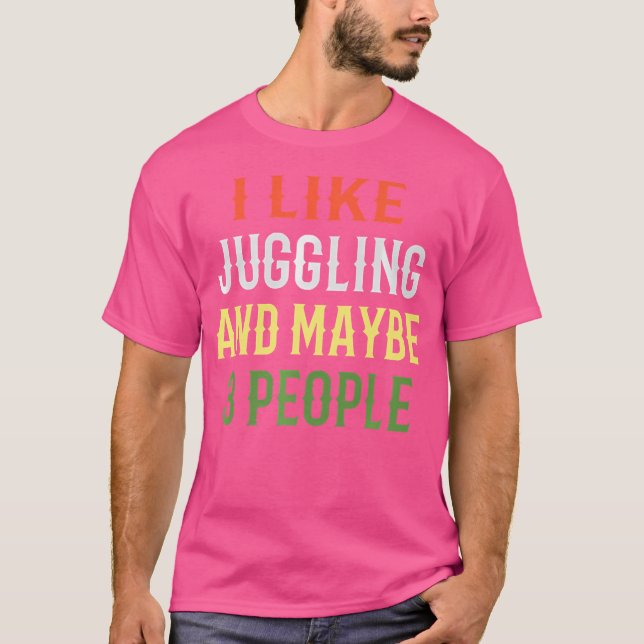 Retro Juggling Design  'I Like Juggling And Maybe  T Shirt (Framsida)