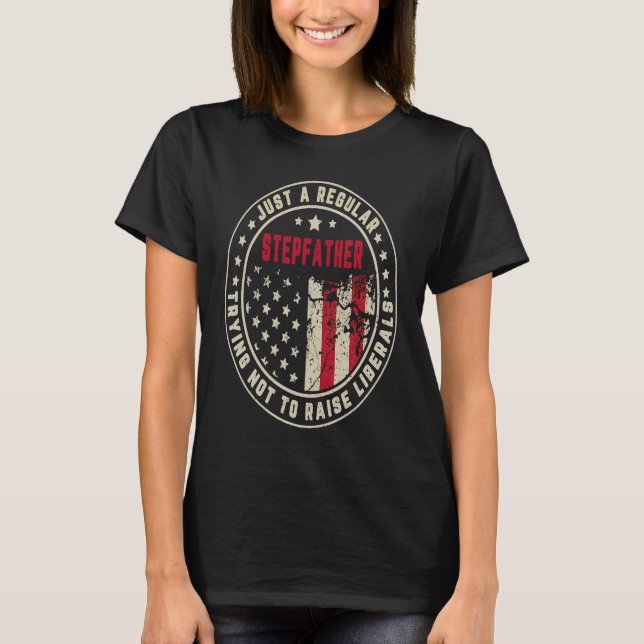 Retro Just A Regular Stepfather Raise Liberals Ame T Shirt (Framsida)