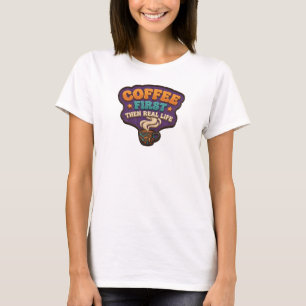 Retro KAFFE FÖRST SÄTT VERKLIGA LIVET Mode Konst T Shirt