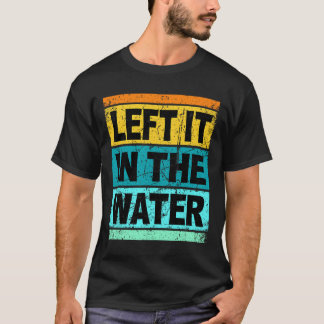 Retro Left It In The Water Shirt Christian Faith P T Shirt