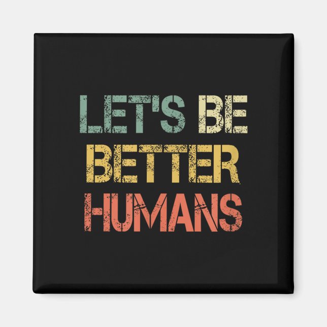 Retro Let's Be Better Humans Anti Bullying Motivat Magnet (Framsidan)