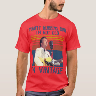 Retro Marty Robbins Girl Im Not Old Im Vintage T Shirt