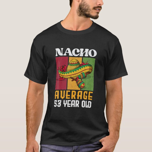 Retro Nacho i genomsnitt 53 år gamla 53 dagar gaml T Shirt (Framsida)