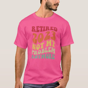 Retro pension pensionär 2023 Inte mitt problem län T Shirt