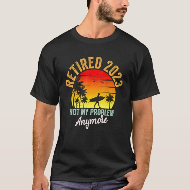 Retro Retirement Retired 2023 Not My Problem Anymo T Shirt (Framsida)